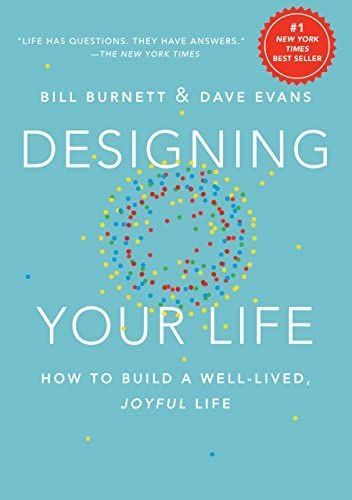 Designing Your Life - How to Build a Well-Lived Joyful Life