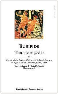 Tutte le tragedie 1. Alcesti, Medea, Ippolito, Gli Eraclidi, Ecuba, Andromaca, Le Supplici, Eracle, Le Troiane, Elettra, Elena