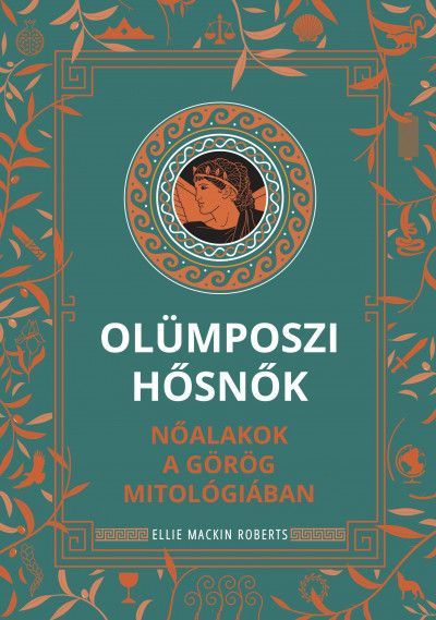 Olümposzi hősnők - Nőalakok a görög mitológiában