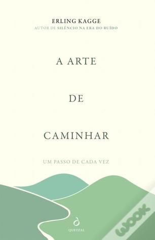 A Arte de Caminhar. Um Passo de Cada Vez