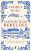 Magníficos rebeldes: Los primeros románticos y la invención del Yo / Magnificent Rebels The First Romantics and the Invention of the Self