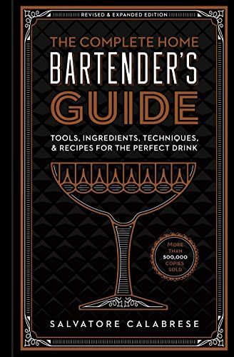 The Complete Home Bartender's Guide