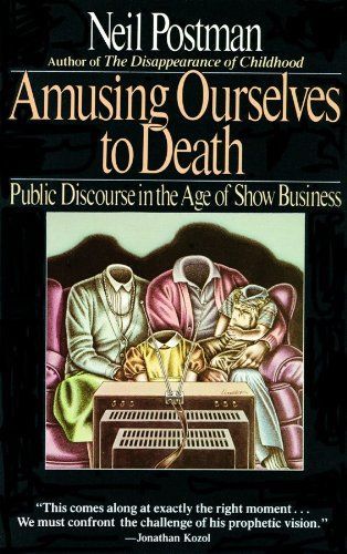 Amusing Ourselves to Death