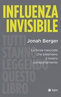 Influenza invisibile. Le forze nascoste che plasmano il nostro comportamento