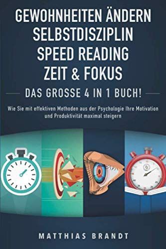 GEWOHNHEITEN ÄNDERN | SELBSTDISZIPLIN | ZEIT and FOKUS | SPEED READING - das Große 4 in 1 Buch