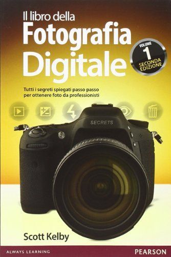 Il libro della fotografia digitale. Tutti i segreti spiegati passo passo per ottenere foto da professionisti