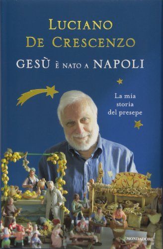 Gesù è nato a Napoli. La mia storia del presepe