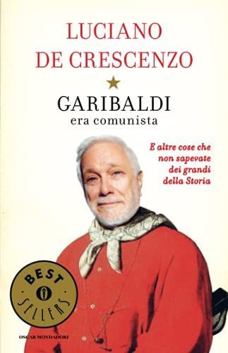 Garibaldi era comunista. E altre cose che non sapevate dei grandi della storia