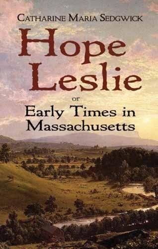 Hope Leslie, or, Early times in the Massachusetts