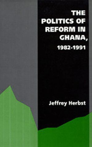 The Politics of Reform in Ghana, 1982-1991