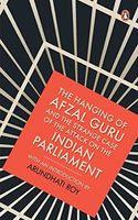 Hanging of Afzal Guru and the Strange Case of the Attack on the Indian Parliament