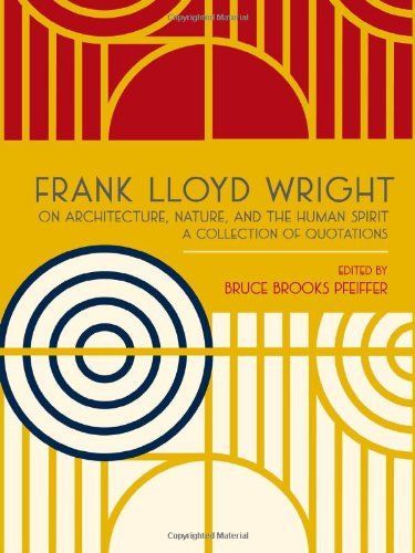 Frank Lloyd Wright on architecture, nature, and the human spirit