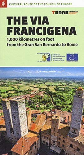 The Via Francigena. 1000 Kilometres on Foot from Rhe Gran San Bernardo to Rome
