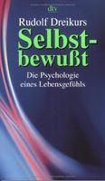 Selbstbewußt. Die Psychologie eines Lebensgefühls.