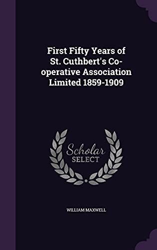 First Fifty Years of St. Cuthbert's Co-Operative Association Limited 1859-1909