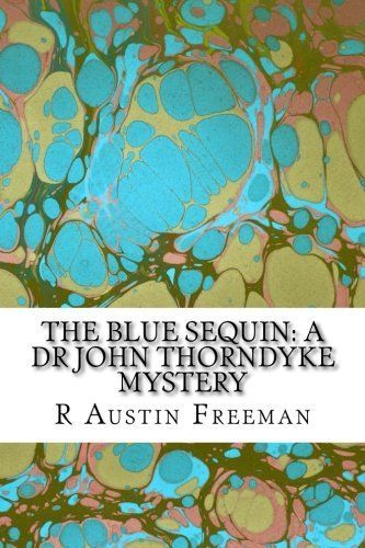The Blue Sequin: a Dr John Thorndyke Mystery