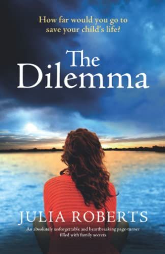 The Dilemma: An Absolutely Unforgettable and Heartbreaking Page-turner Filled with Family Secrets