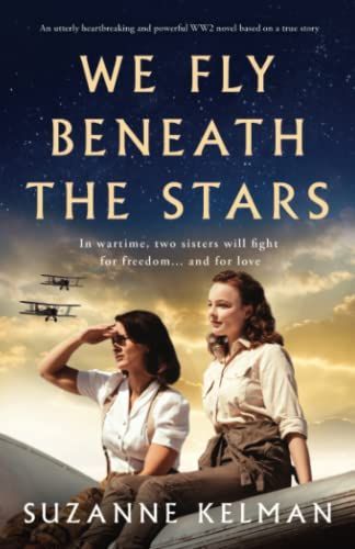 We Fly Beneath the Stars: An Utterly Heartbreaking and Powerful WW2 Novel Based on a True Story
