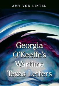 Georgia O'Keeffe's Wartime Texas Letters