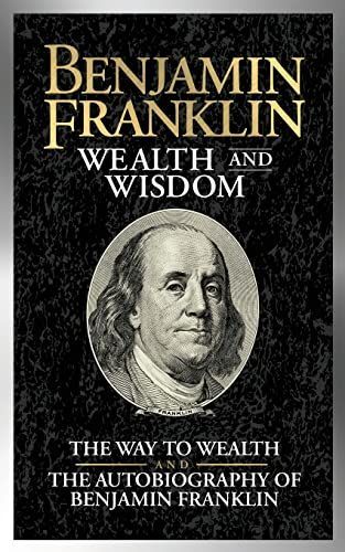 Benjamin Franklin Wealth and Wisdom