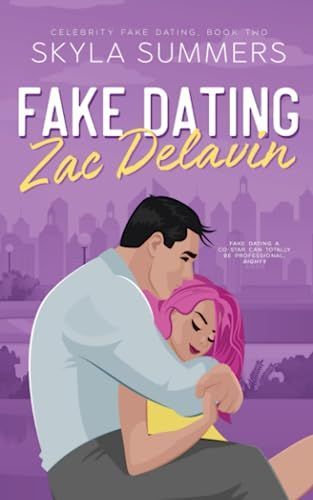 Fake Dating Zac Delavin: A Steamy Grumpy/Sunshine Romance