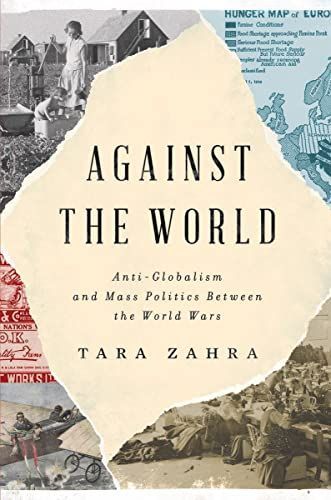 Against the World - Anti-Globalism and Mass Politics Between the World Wars