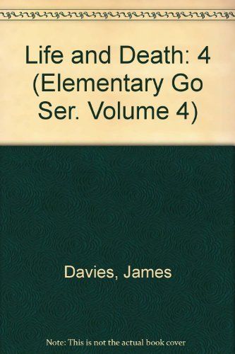 Life and Death (Elementary Go Series, Vol. 4)