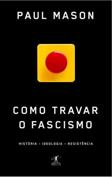 Como Travar o Fascismo - História, Ideologia, Resistência