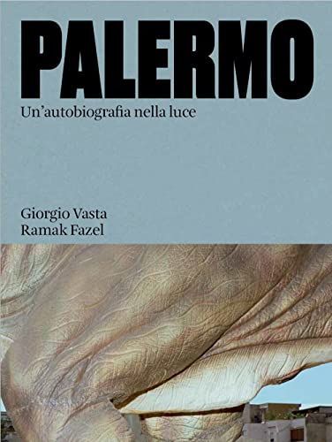 Palermo. Un'autobiografia nella luce. Ediz. illustrata