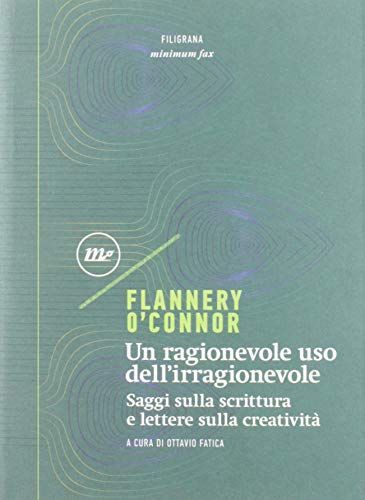 Un ragionevole uso dell'irragionevole. Saggi sulla scrittura e lettere sulla creatività