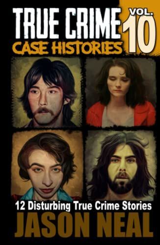 True Crime Case Histories - Volume 10
