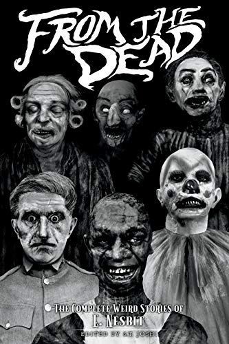 From the Dead: The Complete Weird Stories of E. Nesbit (Classics of Gothic Horror)