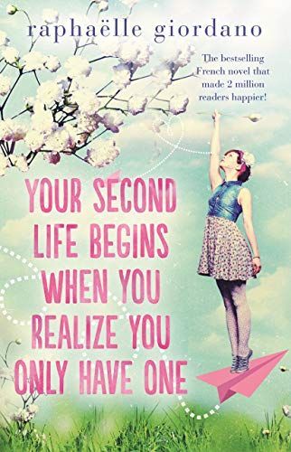 Your Second Life Begins When You Realize You Only Have One