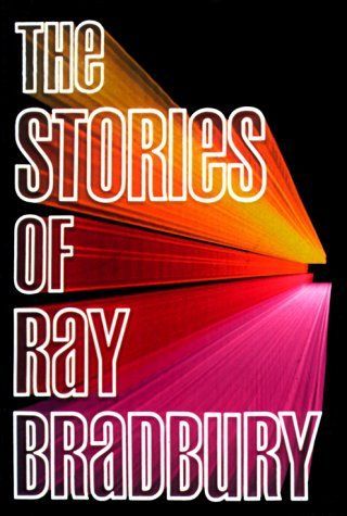 The Stories of Ray Bradbury with and Introduction by the Author