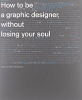 How to be a graphic designer, without losing your soul