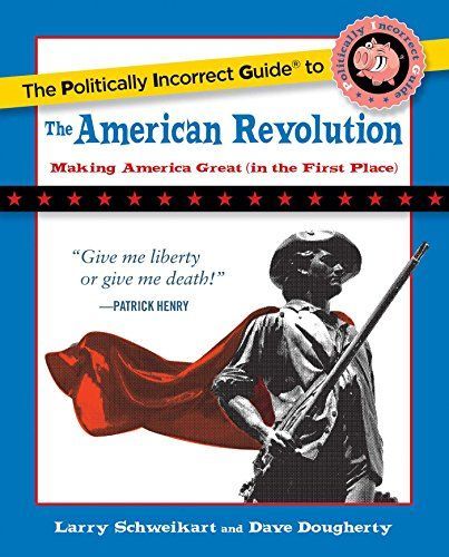 Politically Incorrect Guide to the American Revolution