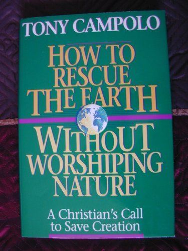 How to Rescue the Earth Without Worshipping Nature/a Christian's Call to Save Creation