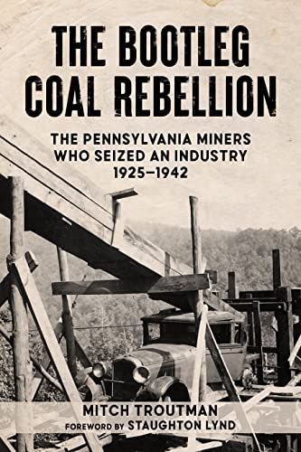 Bootleg Coal Rebellion : The Pennsylvania Miners Who Seized an Industry