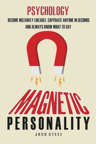Psychology: Magnetic Personality: Become Instantly Likeable, Captivate Anyone In