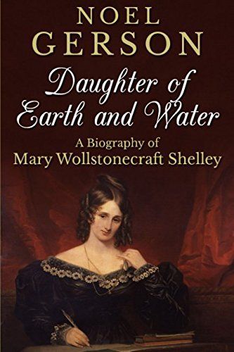 Daughter of Earth and Water: a Biography of Mary Wollstonecraft Shelley