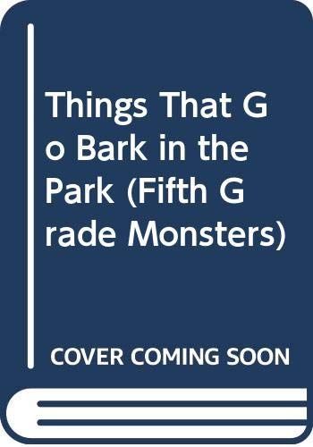 Things That Go Bark in the Park (Fifth Grade Monsters, No 7)