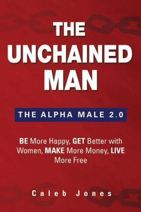 The Unchained Man - The Alpha Male 2.0