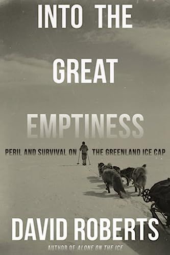 Into the Great Emptiness - Peril and Survival on the Greenland Ice Cap