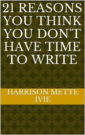 21 Reasons You Think You Don't Have Time to Write
