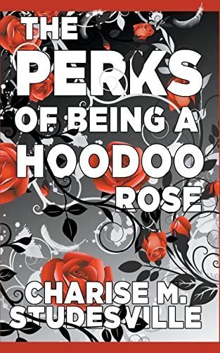 The Perks Of Being A Hoodoo Rose