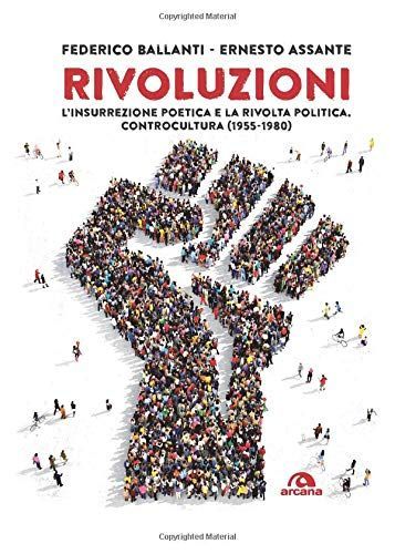 Rivoluzioni. L'insurrezione poetica e la rivolta politica. Controcultura (1955-1980)