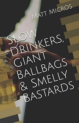Slow Drinkers, Giant Ballbags and Smelly Bastards