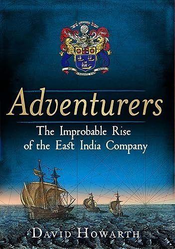 Adventurers : The Improbable Rise of the East India Company