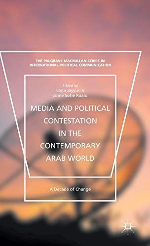 Media and political contestation in the contemporary Arab world