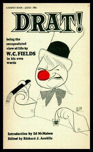 Drat! Being the Encapsulated View of Life by W. C. Fields in His Own Words
